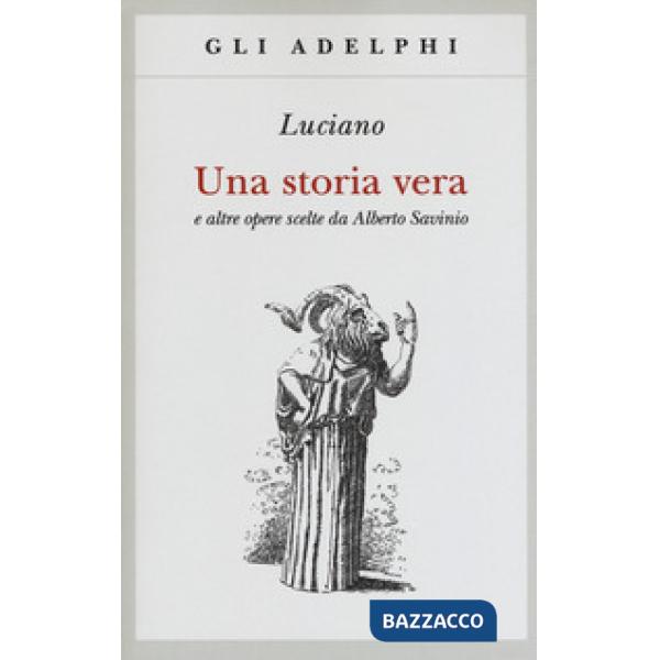 Storia vera e altre opere scelte da Alberto Savinio (Una)