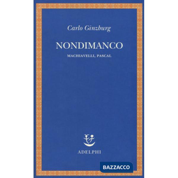 Nondimanco. Machiavelli, Pascal