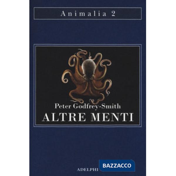 Altre menti. Il polpo, il mare e le remote origini della coscienza