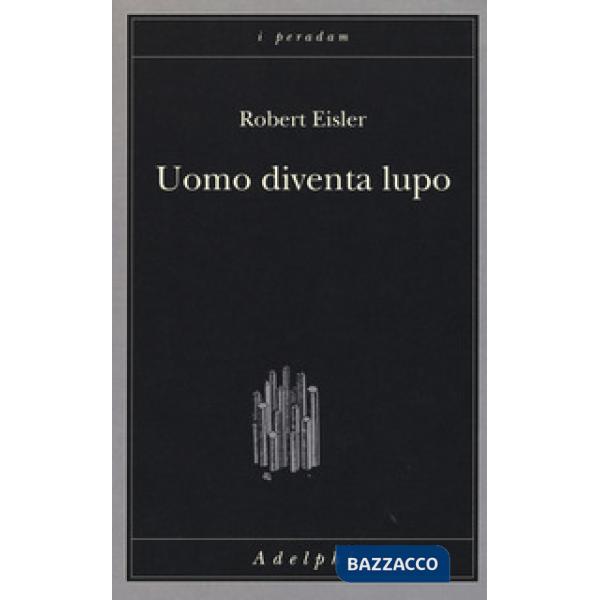 Uomo diventa lupo. Un'interpretazione antropologica di sadismo, masochismo e licantropia