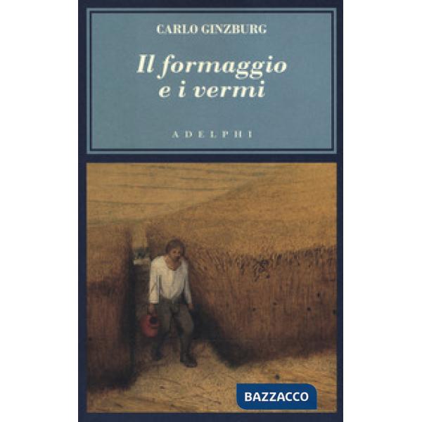Formaggio e i vermi. Il cosmo di un mugnaio del '500 (Il)