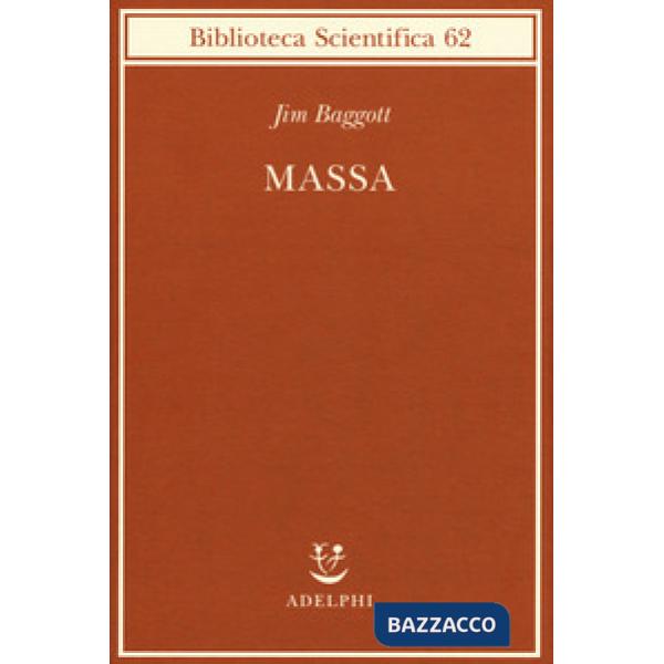 Massa. L'origine della materia dall'atomo dei greci alla meccanica quantistica
