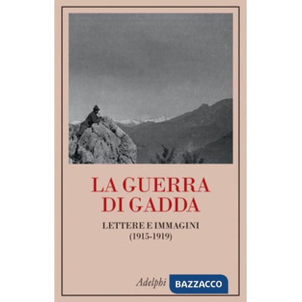 Guerra di Gadda. Lettere e immagini (1915-1919) (La)