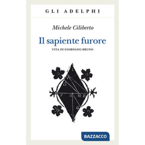 Sapiente furore. Vita di Giordano Bruno (Il)