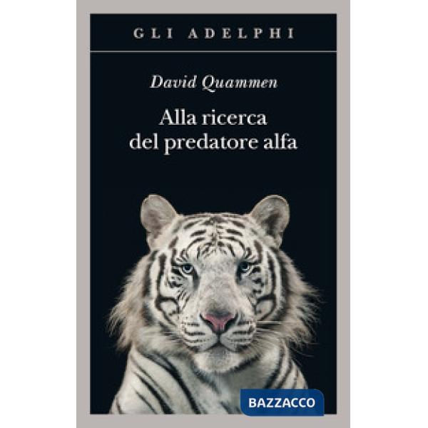 Alla ricerca del predatore alfa. Il mangiatore di uomini nelle giungle della storia e della mente