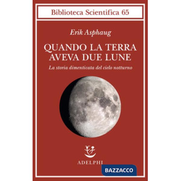 Quando la Terra aveva due lune. La storia dimenticata del cielo notturno
