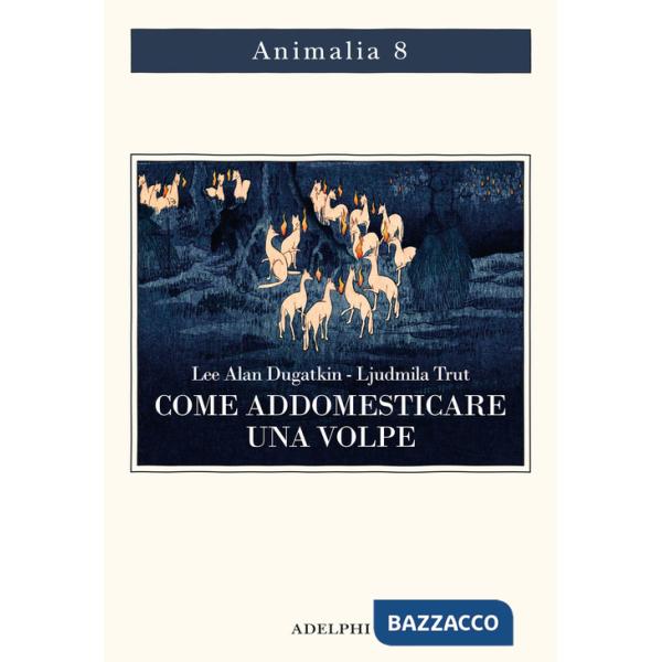 Come addomesticare una volpe (e farla diventare un cane). Scienziati visionari e una fiaba siberiana sull'evoluzione accelerata