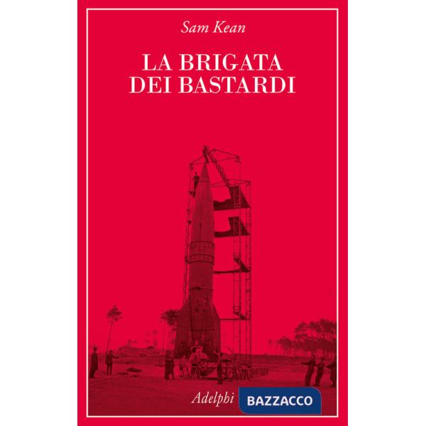 Brigata dei bastardi. La vera storia degli scienziati e delle spie che sabotarono la bomba atomica nazista (La)