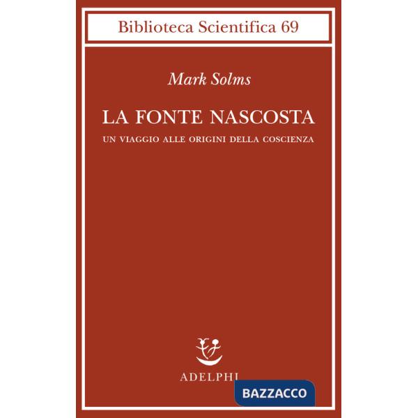 Fonte nascosta. Un viaggio alle origini della coscienza (La)