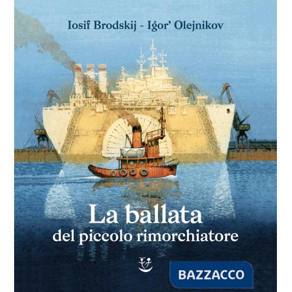 Ballata del piccolo rimorchiatore. Ediz. illustrata (La)