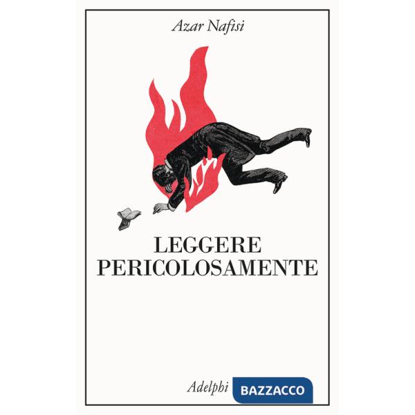 Leggere pericolosamente. Il potere sovversivo della letteratura in tempi difficili