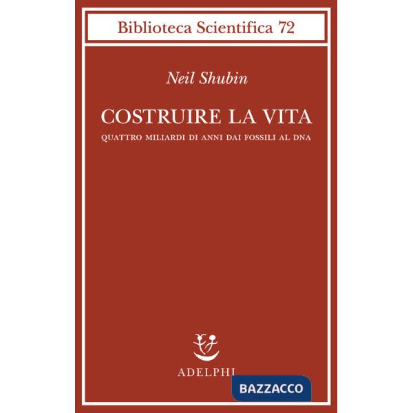 Costruire la vita. Quattro miliardi di anni dai fossili al DNA