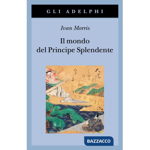 Mondo del Principe Splendente. Vita di corte nell'antico Giappone (Il)