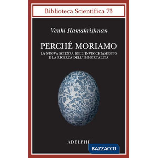 Perché moriamo. La nuova scienza dell'invecchiamento e la ricerca dell'immortalità