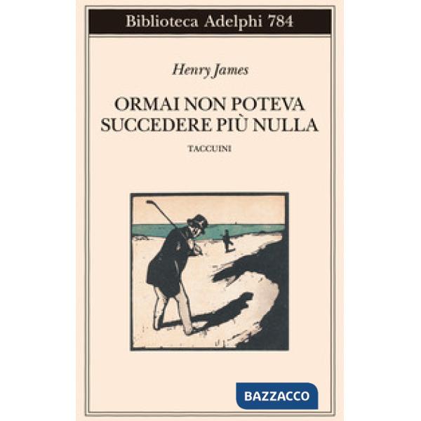 Ormai non poteva succedere più nulla. Taccuini