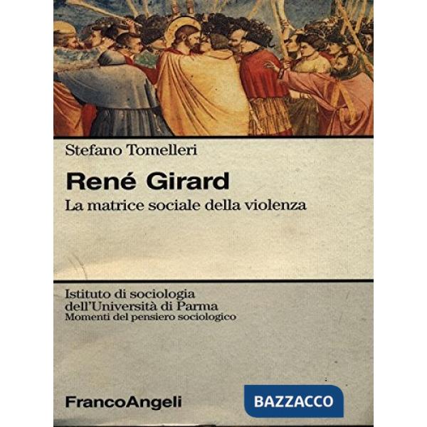 Renè Girard. La matrice sociale della violenza