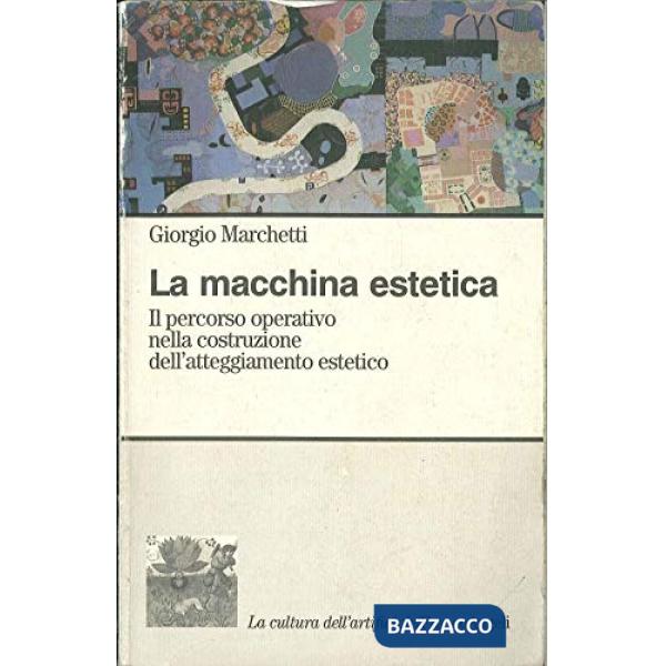 Macchina estetica. Il percorso operativo nella costruzione dell'atteggiamento estetico (La)