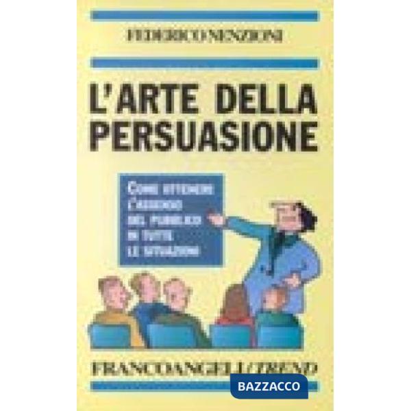 Arte della persuasione: come ottenere l'assenso del pubblico in tutte le situazi