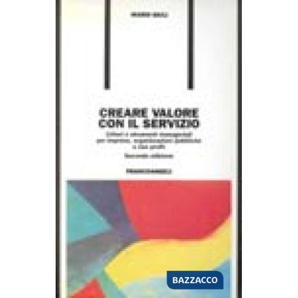 Creare valore con il servizio. Criteri e strumenti manageriali per imprese, orga