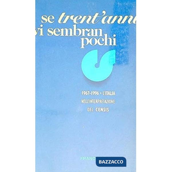 Se trent'anni vi sembrano pochi. 1967-1996 l'Italia nell'interpretazione del Censis