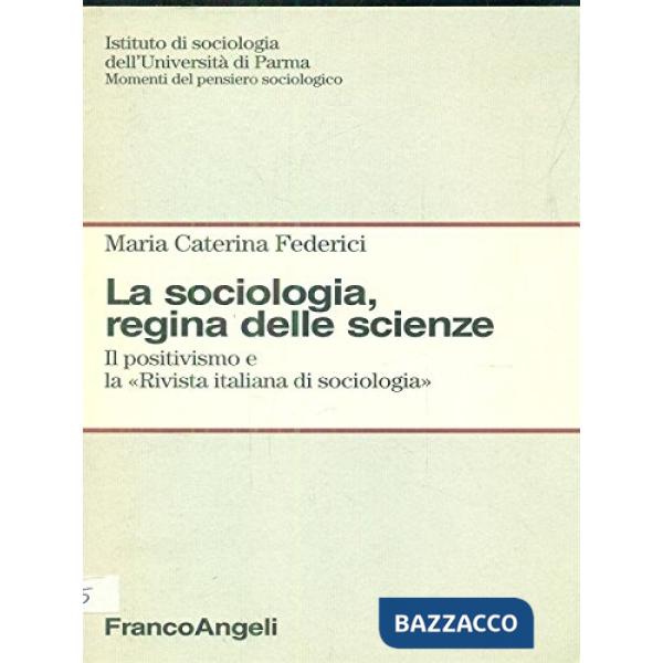 Sociologia, regina delle scienze. Il positivismo e la «Rivista italiana di sociologia» (La)