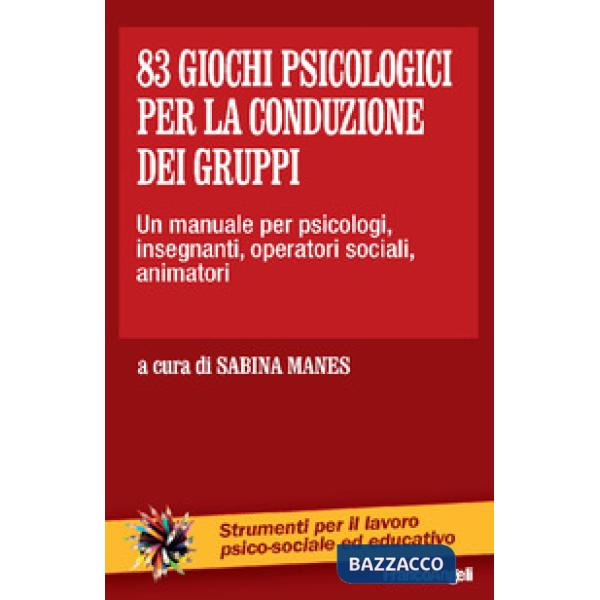 83 giochi psicologici per la conduzione dei gruppi. Un manuale per psicologi, insegnanti, operatori sociali, animatori