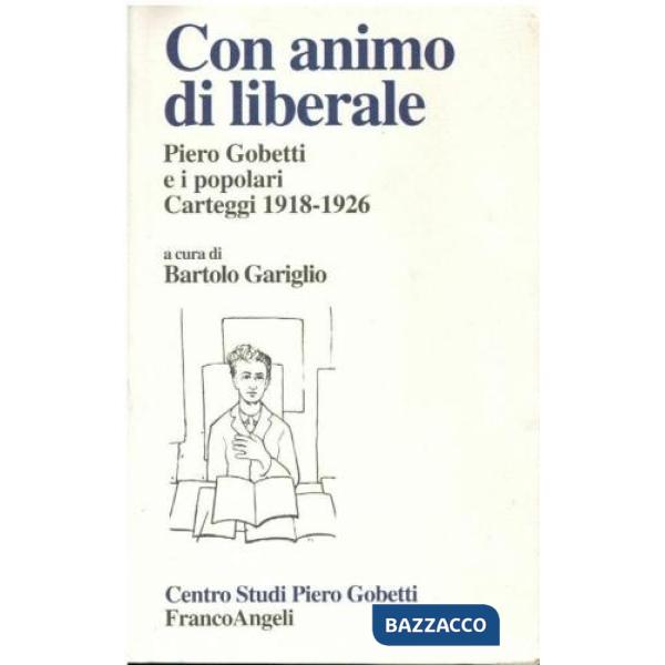Con animo di liberale. Piero Gobetti e i popolari. Carteggi 1918-1926