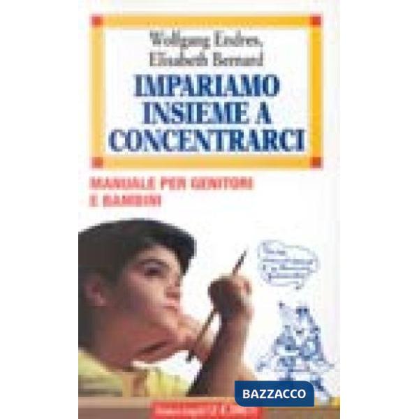 Impariamo insieme a concentrarci. Manuale per genitori e bambini