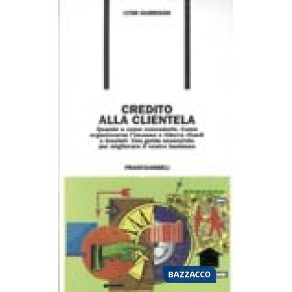 Credito alla clientela. Quando e come concederlo. Come organizzare l'incasso e r