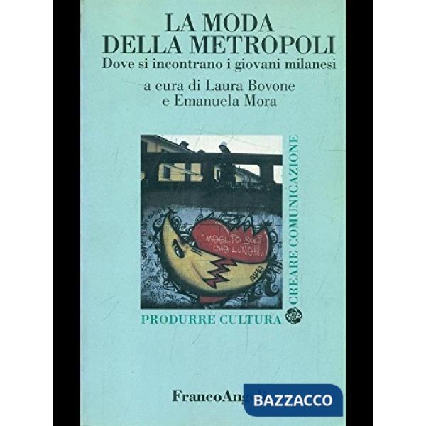 Moda della metropoli. Dove si incontrano i giovani milanesi (La)