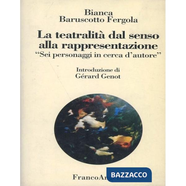 Teatralità dal senso alla rappresentazione. Sei personaggi in cerca d'autore (La)