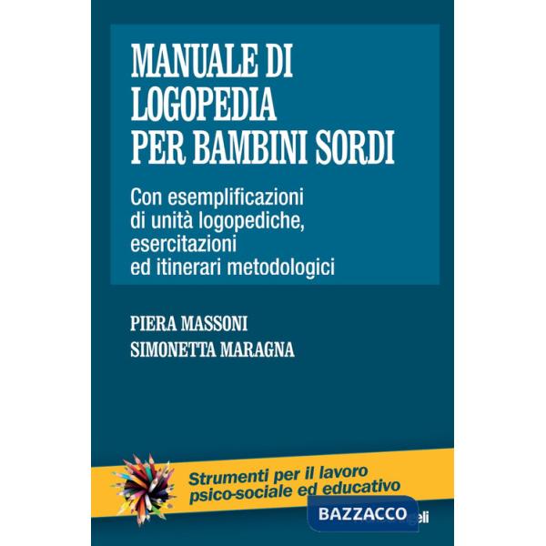Manuale di logopedia per bambini sordi. Con esemplificazioni di unità logopediche, esercitazioni ed itinerari metodologici