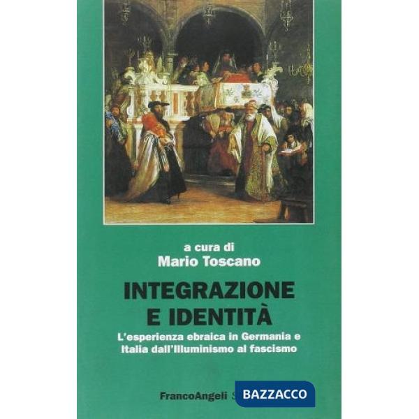 Integrazione e identità. L'esperienza ebraica in Germania e Italia dall'illuminismo al fascismo