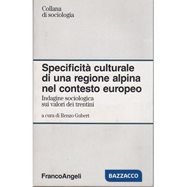 Specificità culturale di una regione alpina nel contesto europeo. Indagine sociologica sui valori dei trentini