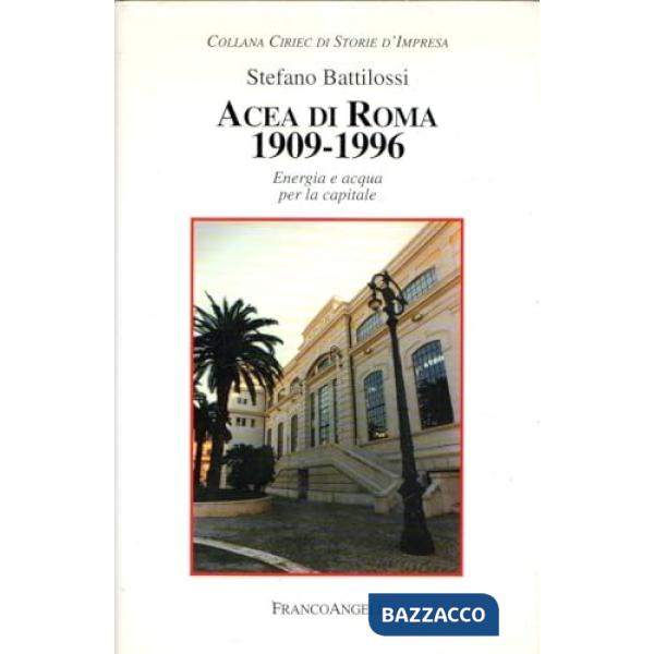 Acea di Roma 1909-1996. Energia e acqua per la capitale