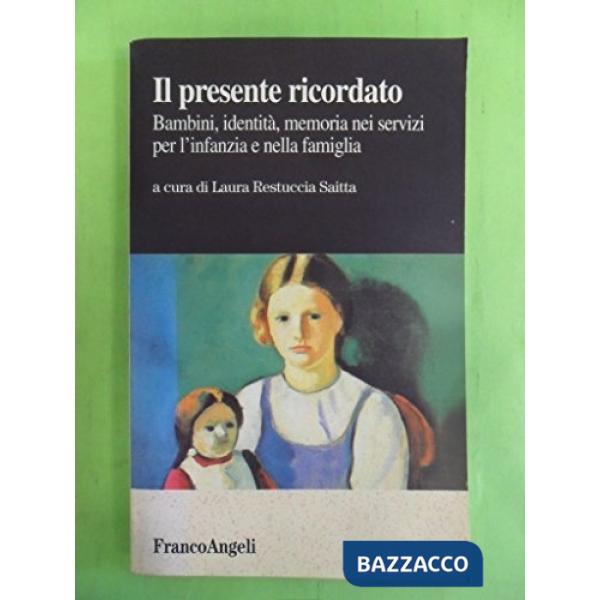 Presente ricordato. Bambini, identità, memoria nei servizi per l'infanzia e nella famiglia (Il)