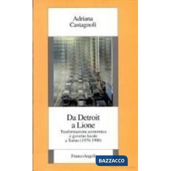 Da Detroit a Lione. Trasformazione economica e governo locale a Torino (1970-199