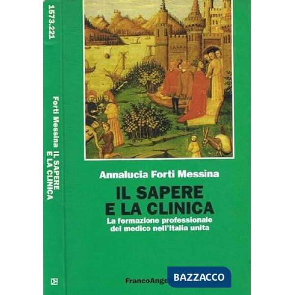 Sapere e la clinica. La formazione professionale del medico nell'Italia unita (Il)