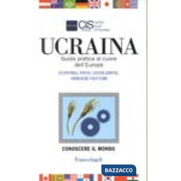 Ucraina. Guida pratica al cuore dell'Europa. Economia, fisco, legislazione, obbl