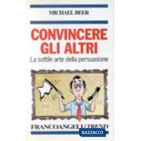 Convincere gli altri. La sottile arte della persuasione