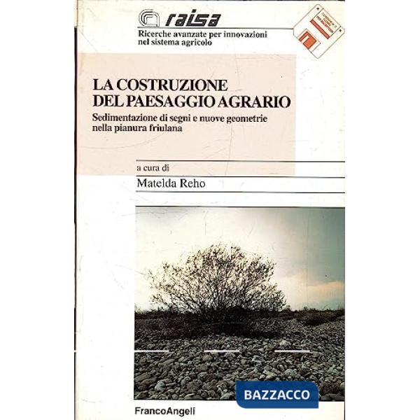 Costruzione del paesaggio agrario. Sedimentazione di segni e nuove geometrie nel