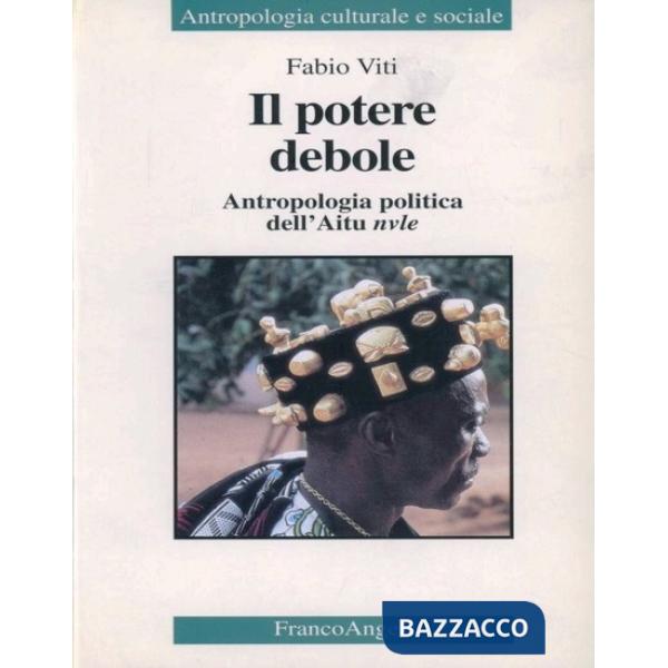 Potere debole. Antropologia politica dell'Aitu nvule (Il)