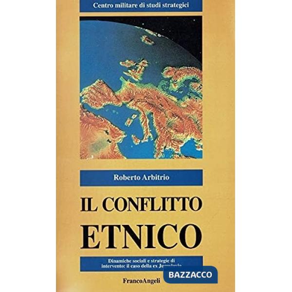 Conflitto etnico. Dinamiche sociali e strategie di intervento: il caso della ex Jugoslavia (Il)