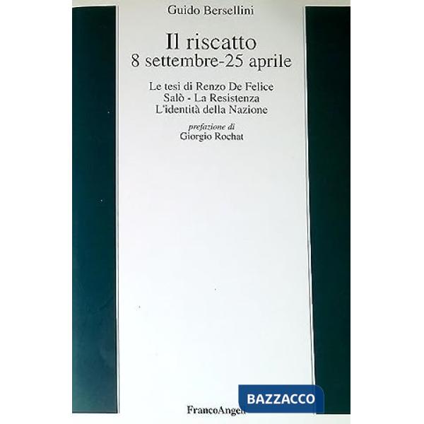Riscatto. 8 settembre-25 aprile: le tesi di Renzo De Felice, Salò. La Resistenza, l'identità della nazione (Il)