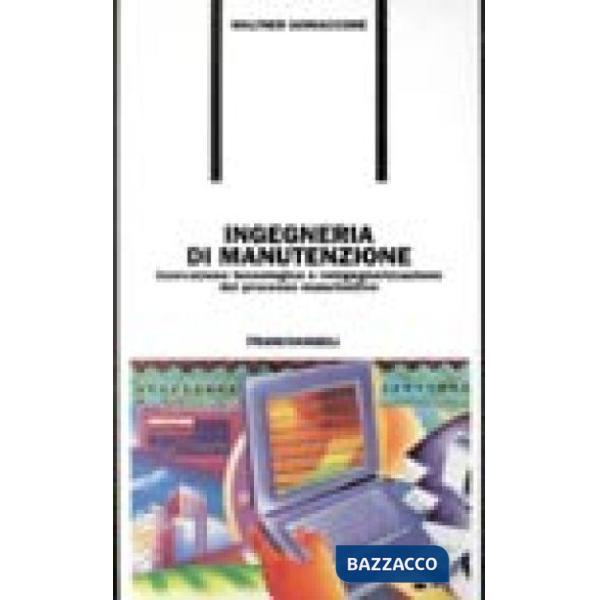 Ingegneria di manutenzione. Innovazione tecnologica e reingegnerizzazione del pr
