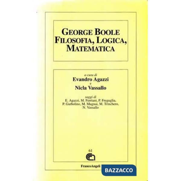 George Boole. Filosofia, logica, matematica