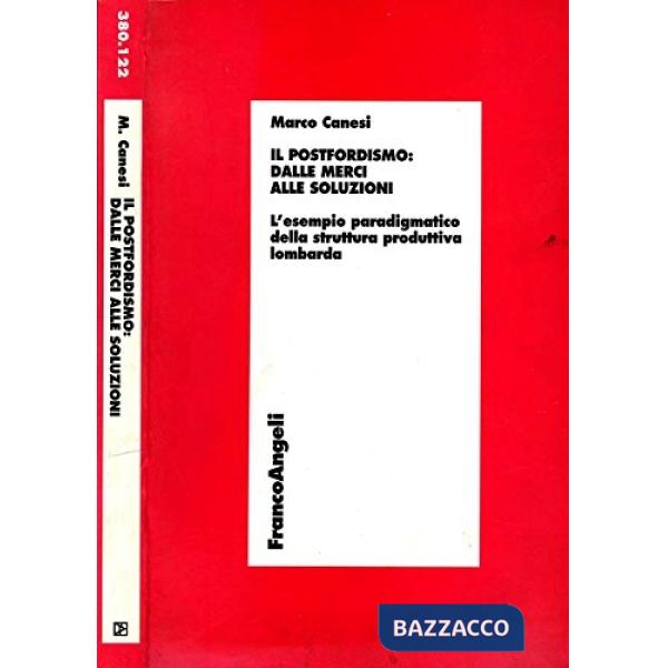 Postfordismo: dalle radici alle soluzioni. L'esempio paradigmatico della struttura produttiva lombarda (Il)