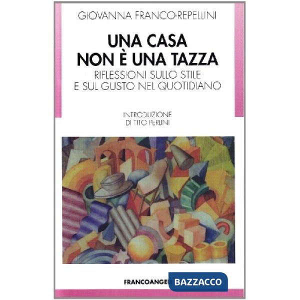 Casa non è una tazza. Riflessioni sullo stile e sul gusto nel quotidiano (Una)