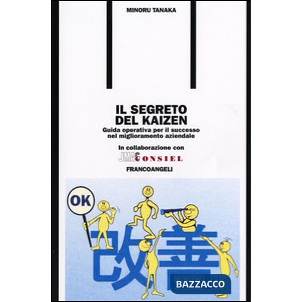 Segreto del kaizen. Guida operativa per il successo nel miglioramento aziendale (Il)