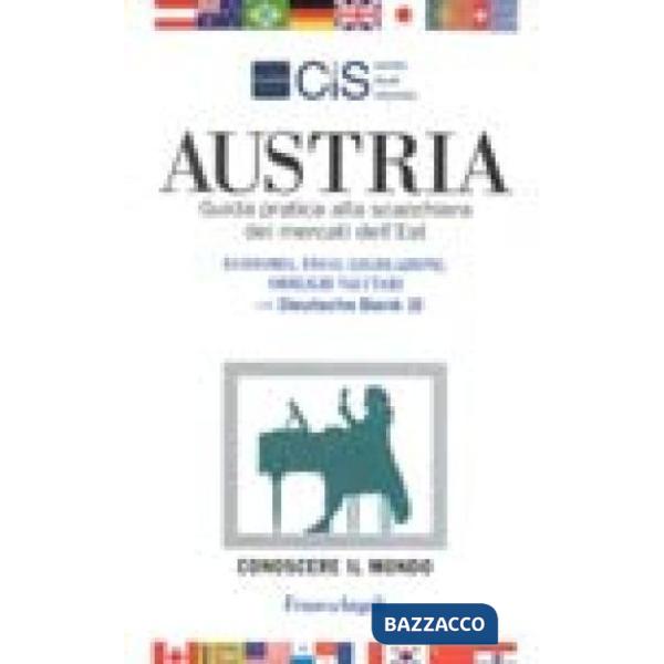 Austria. Guida pratica alla Scacchiera dei mercati dell'Est. Economia, fisco, le